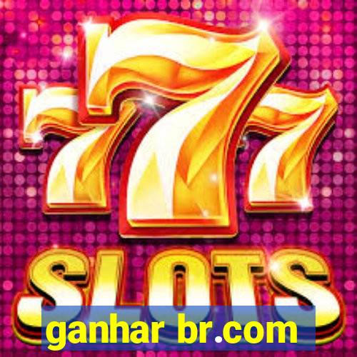 ganhar br.com